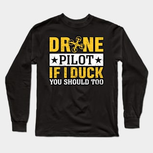 Funny Drone Pilot If I Duck You Should Too Long Sleeve T-Shirt